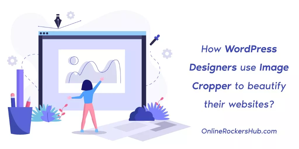 How WordPress Designers use Image Cropper to beautify their websites?